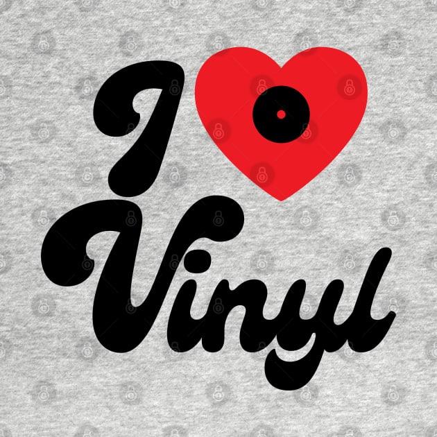 I love Vinyl - Vinyl Music Lovers Gift by Artist Rob Fuller